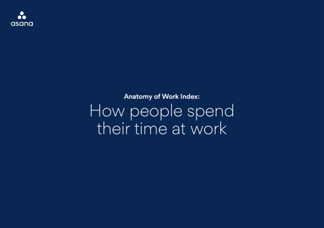Asana - Anatomy of Work - How people spend their time at work report - Cover