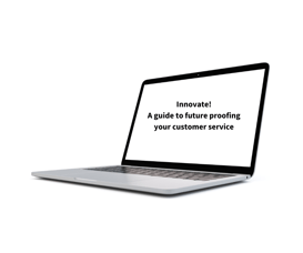 Innovate! A guide to future proofing your customer service